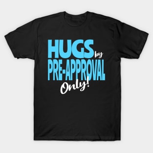 Hugs by Pre-Approval Only T-Shirt